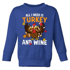 All I Need Is Turkey And Wine Autumn Fall Retro Thanksgiving Gift Toddler Sweatshirt