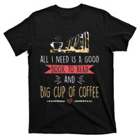 All I Need Is Good Book To Read And Big Cup Of Coffee Reader T-Shirt