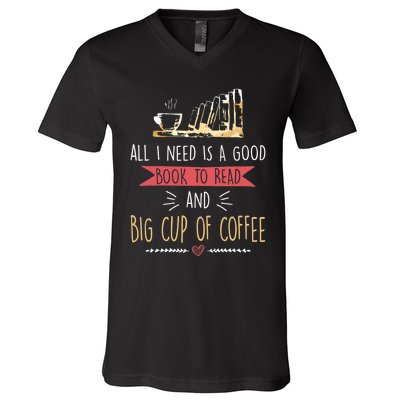 All I Need Is Good Book To Read And Big Cup Of Coffee Reader V-Neck T-Shirt