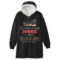 All I Need Is Good Book To Read And Big Cup Of Coffee Reader Hooded Wearable Blanket