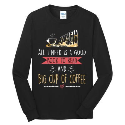 All I Need Is Good Book To Read And Big Cup Of Coffee Reader Tall Long Sleeve T-Shirt