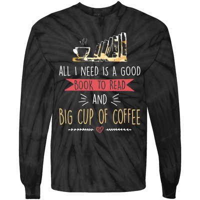 All I Need Is Good Book To Read And Big Cup Of Coffee Reader Tie-Dye Long Sleeve Shirt