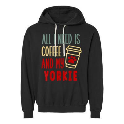 ALL I NEED IS COFFEE AND MY YORKIE Garment-Dyed Fleece Hoodie