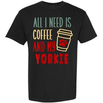 ALL I NEED IS COFFEE AND MY YORKIE Garment-Dyed Heavyweight T-Shirt