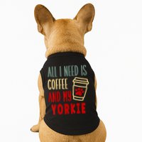 ALL I NEED IS COFFEE AND MY YORKIE Doggie Tank