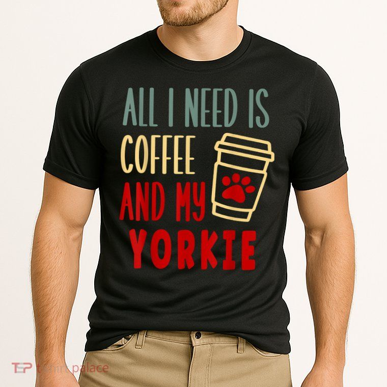ALL I NEED IS COFFEE AND MY YORKIE Performance Shirt