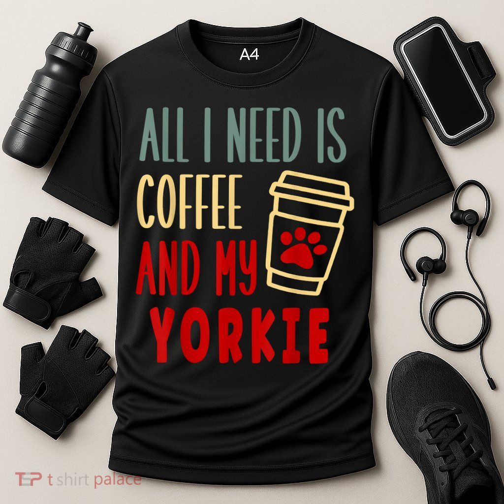 ALL I NEED IS COFFEE AND MY YORKIE Performance Shirt