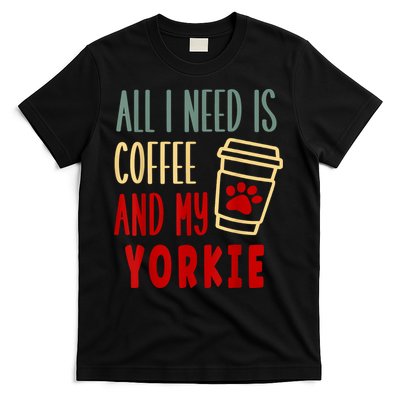 ALL I NEED IS COFFEE AND MY YORKIE T-Shirt