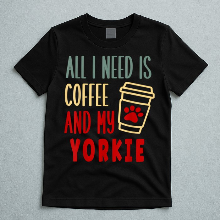 ALL I NEED IS COFFEE AND MY YORKIE T-Shirt
