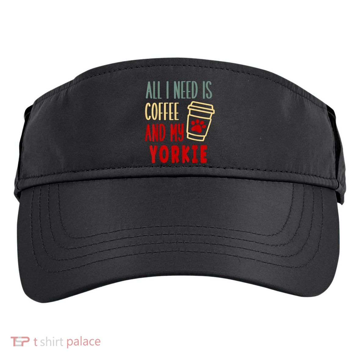 ALL I NEED IS COFFEE AND MY YORKIE Adult Drive Performance Visor