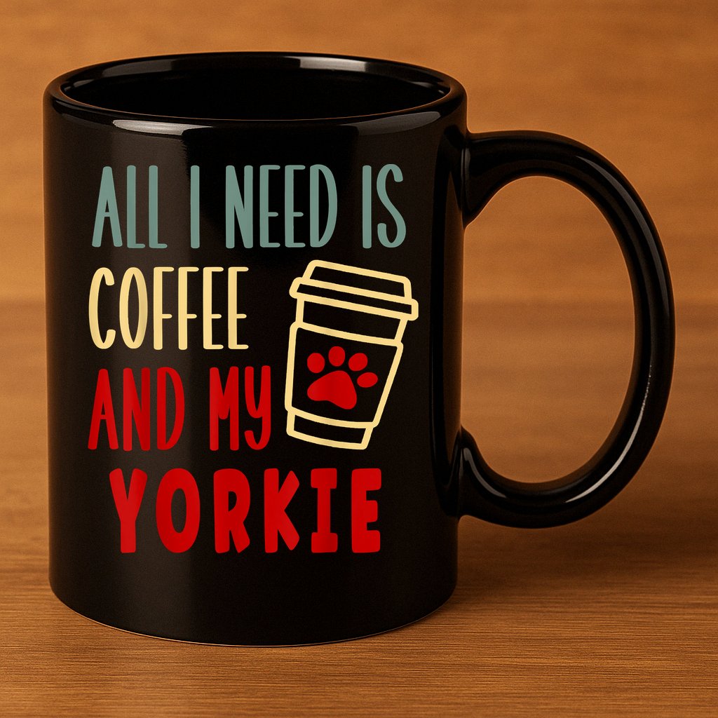 ALL I NEED IS COFFEE AND MY YORKIE 11oz C Handle Ceramic Mug