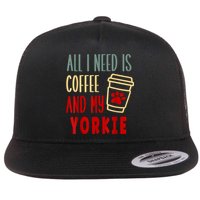 ALL I NEED IS COFFEE AND MY YORKIE Flat Bill Trucker Hat