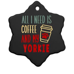 ALL I NEED IS COFFEE AND MY YORKIE Ceramic Star Ornament