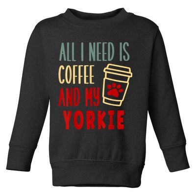 ALL I NEED IS COFFEE AND MY YORKIE Toddler Sweatshirt