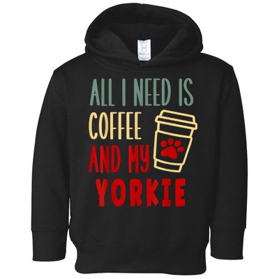 ALL I NEED IS COFFEE AND MY YORKIE Toddler Hoodie