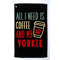 ALL I NEED IS COFFEE AND MY YORKIE Golf Towel