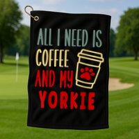 ALL I NEED IS COFFEE AND MY YORKIE Golf Towel