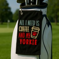ALL I NEED IS COFFEE AND MY YORKIE Golf Towel