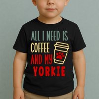 ALL I NEED IS COFFEE AND MY YORKIE Toddler T-Shirt