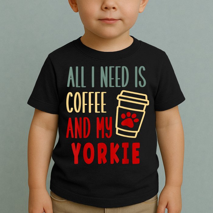 ALL I NEED IS COFFEE AND MY YORKIE Toddler T-Shirt