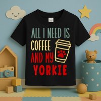 ALL I NEED IS COFFEE AND MY YORKIE Toddler T-Shirt