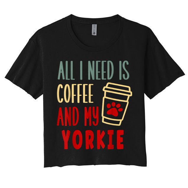 ALL I NEED IS COFFEE AND MY YORKIE Crop Top