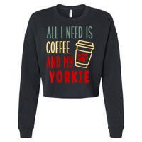 ALL I NEED IS COFFEE AND MY YORKIE Cropped Pullover Crew