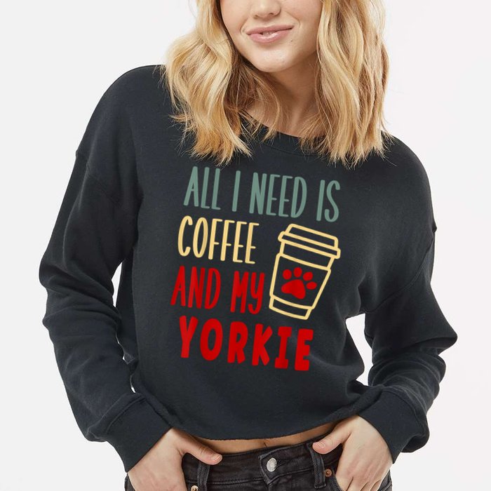 ALL I NEED IS COFFEE AND MY YORKIE Cropped Pullover Crew