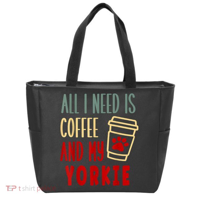 ALL I NEED IS COFFEE AND MY YORKIE Zip Tote Bag