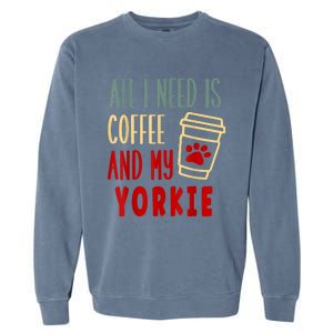 ALL I NEED IS COFFEE AND MY YORKIE Garment-Dyed Sweatshirt