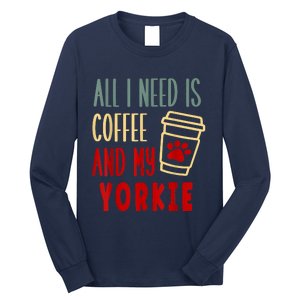 ALL I NEED IS COFFEE AND MY YORKIE Long Sleeve Shirt