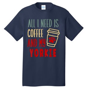 ALL I NEED IS COFFEE AND MY YORKIE Tall T-Shirt