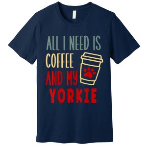 ALL I NEED IS COFFEE AND MY YORKIE Premium T-Shirt