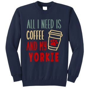 ALL I NEED IS COFFEE AND MY YORKIE Tall Sweatshirt