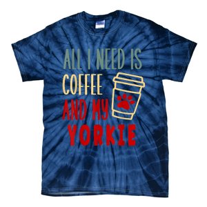 ALL I NEED IS COFFEE AND MY YORKIE Tie-Dye T-Shirt