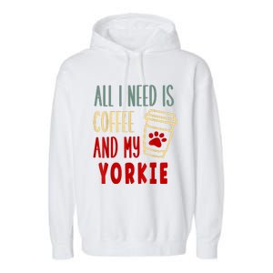 ALL I NEED IS COFFEE AND MY YORKIE Garment-Dyed Fleece Hoodie