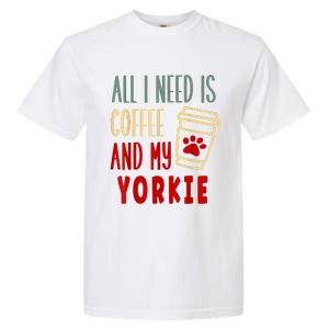 ALL I NEED IS COFFEE AND MY YORKIE Garment-Dyed Heavyweight T-Shirt