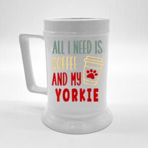 ALL I NEED IS COFFEE AND MY YORKIE Beer Stein