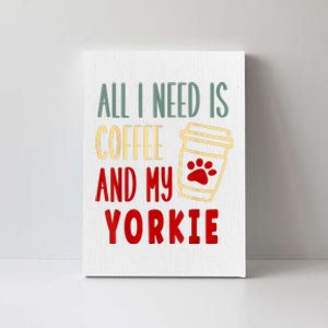 ALL I NEED IS COFFEE AND MY YORKIE Canvas