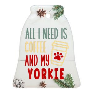 ALL I NEED IS COFFEE AND MY YORKIE Ceramic Bell Ornament