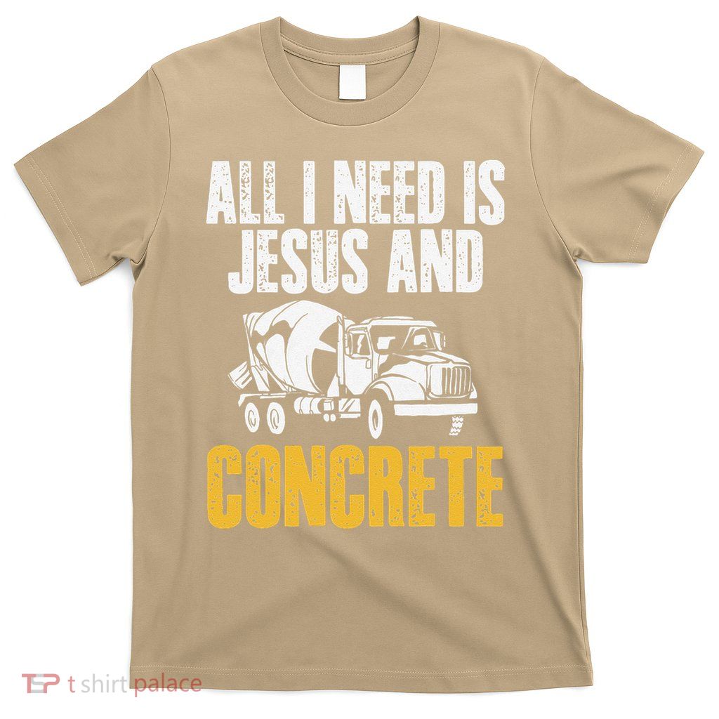 All I Need Is Jesus And Concrete Worker Crew T-Shirt