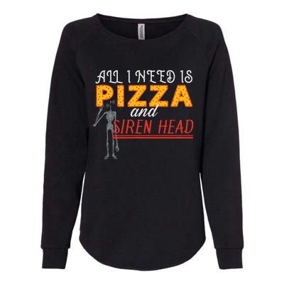 Alls I Need Is Pizza And Siren Head Womens California Wash Sweatshirt