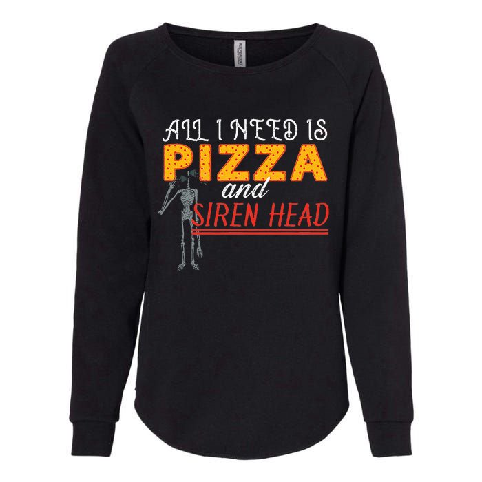 Alls I Need Is Pizza And Siren Head Womens California Wash Sweatshirt