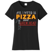 Alls I Need Is Pizza And Siren Head Women's T-Shirt