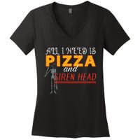 Alls I Need Is Pizza And Siren Head Women's V-Neck T-Shirt