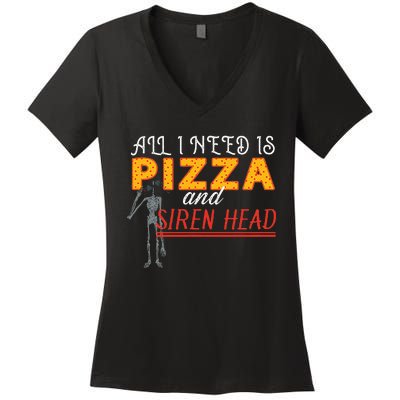 Alls I Need Is Pizza And Siren Head Women's V-Neck T-Shirt