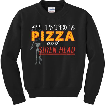 Alls I Need Is Pizza And Siren Head Kids Sweatshirt