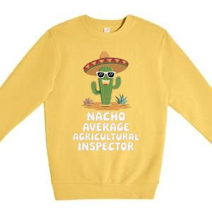 Agricultural Inspector Nacho Average Agricultural Inspector Premium Crewneck Sweatshirt