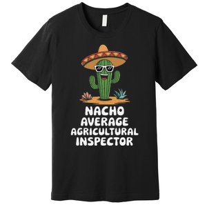 Agricultural Inspector Nacho Average Agricultural Inspector Premium T-Shirt