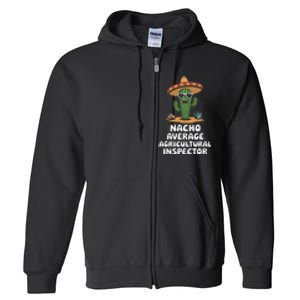 Agricultural Inspector Nacho Average Agricultural Inspector Full Zip Hoodie